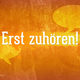 Erst zuhören!