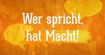 Wer spricht, hat Macht! Wer spricht hat Macht!
