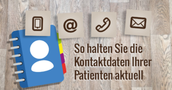 So halten Sie die Kontaktdaten Ihrer Patienten aktuell Wie Sie durch eine Änderung der Fragestellung die Aktualität Ihrer Daten sicherstellen